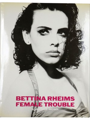 Bettina Rheims: Female Trouble