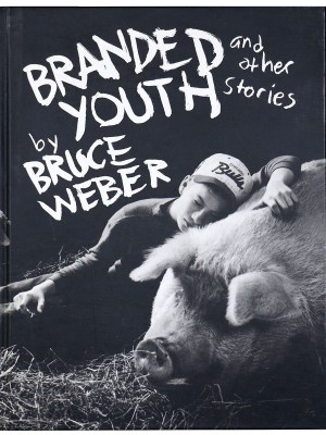 Bruce Weber: Branded Youth and Other Stories