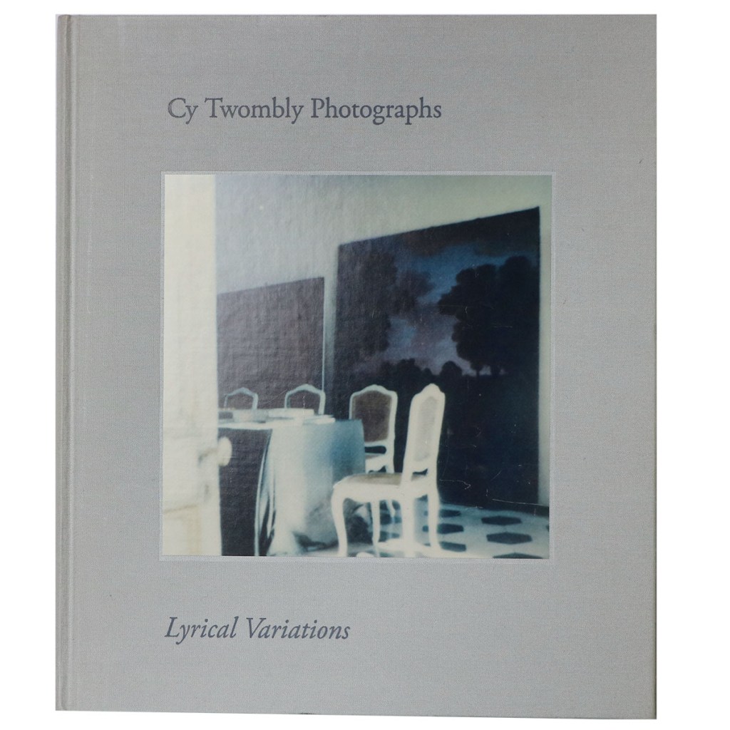 サイ・トゥオンブリーの写真 変奏のリリシズム Cy Twombly Photographs