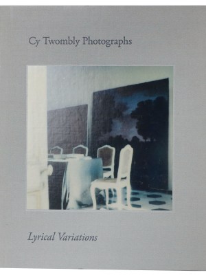 サイ・トゥオンブリーの写真 変奏のリリシズム Cy Twombly Photographs