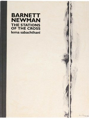 バーネット・ニューマン　十字架の道行き　レマ・サバクタニ　Barnett Newman: the stations of the cross: lema sabachthani