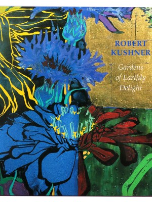 Robert Kushner: Gardens of Earthly Delight