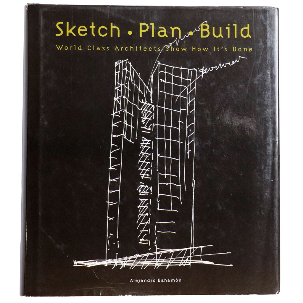 Sketch Plan Build : World Class Architects Show How It's Done