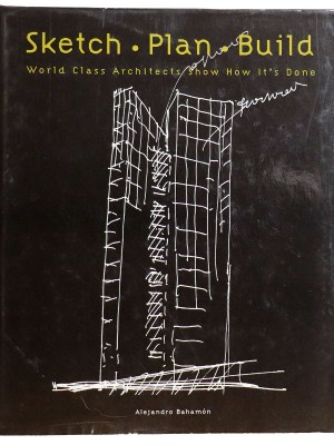 Sketch Plan Build : World Class Architects Show How It's Done