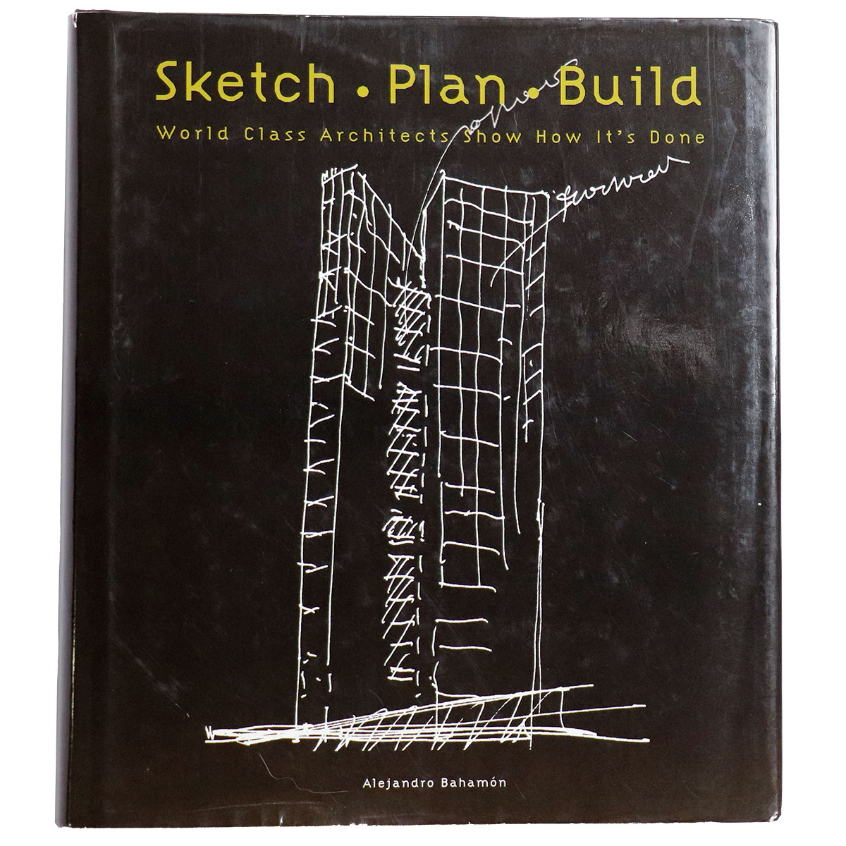Sketch Plan Build : World Class Architects Show How It's Done